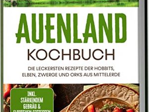 Auenland Kochbuch: Die leckersten Rezepte der Hobbits, Elben, Zwerge und Orks aus Mittelerde | inkl. stärkendem Gebräu & elbischen Festessen